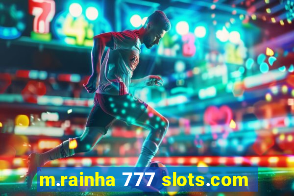 m.rainha 777 slots.com